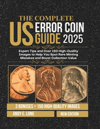 The Complete Us Error Coin Guide 2025: Expert Tips and Over 150 High-Quality Images to Help You Spot Rare Minting Mistakes and Boost Collection Value