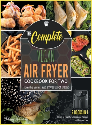 The Complete Vegan Air Fryer Cookbook for Two [2 in 1]: Plenty of Healthy Choices and Recipes for Him and Her [with Pictures Included] - Malcontenta, Sabrina