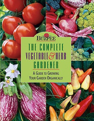 The Complete Vegetable and Herb Gardener - Ellis., and Cutler