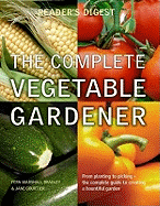 The Complete Vegetable Gardener: A Practical Guide to Growing Fresh and Delicious Vegetables