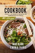 The Complete Vietnamese Cookbook: 2 Books in 1: 140 Recipes For Spring Rolls And Traditional Food From Vietnam