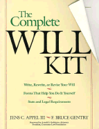 The Complete Will Kit - Appel III, Jens C, and Gentry, F Bruce