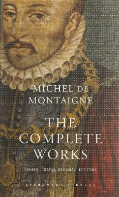 The Complete Works: Essays, Travel Journal, Letters - de Montaigne, Michel