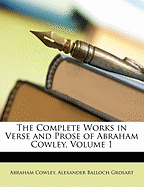 The Complete Works in Verse and Prose of Abraham Cowley, Volume 1