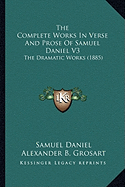 The Complete Works In Verse And Prose Of Samuel Daniel V3: The Dramatic Works (1885)