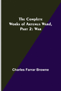 The Complete Works of Artemus Ward, Part 2: War