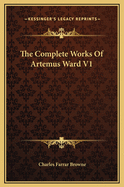 The Complete Works of Artemus Ward V1