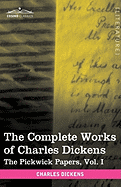 The Complete Works of Charles Dickens (in 30 Volumes, Illustrated): The Pickwick Papers, Vol. I