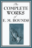 The Complete Works of E. M. Bounds