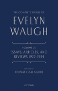 The Complete Works of Evelyn Waugh: Essays, Articles, and Reviews 1922-1934: Volume 26