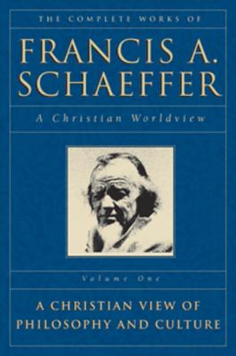 The Complete Works of Francis A. Schaeffer: A Christian Worldview - Schaeffer, Francis A