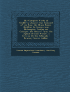 The Complete Works of Geoffrey Chaucer: The Romaunt of the Rose. the Minor Poems. Boethius de Consolatione Philosophie. Troilus and Criseyde. the Hous of Fame. the Legend of Good Women. a Treatise on the Astrolabe - Lounsbury, Thomas Raynesford, and Chaucer, Geoffrey