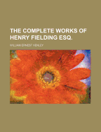 The Complete Works of Henry Fielding Esq.