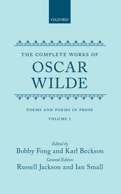 The Complete Works of Oscar Wilde: Volume I: Poems and Poems in Prose - Wilde, Oscar, and Fong, Bobby (Editor), and Beckson, Karl (Editor)