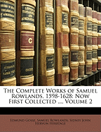 The Complete Works of Samuel Rowlands, 1598-1628: Now First Collected ..., Volume 2