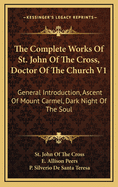 The Complete Works of St. John of the Cross, Doctor of the Church, V1: General Introduction, Ascent of Mount Carmel, Dark Night of the Soul