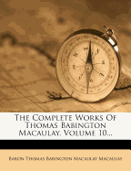 The Complete Works of Thomas Babington Macaulay, Volume 10