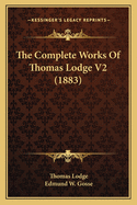 The Complete Works of Thomas Lodge V2 (1883)