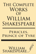 The Complete Works of William Shakespeare: Pericles, Prince of Tyre: With Annotations and a General Introduction by Sidney Lee