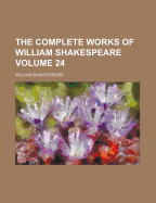 The Complete Works Of William Shakespeare; Volume 24