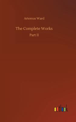 The Complete Works - Ward, Artemus