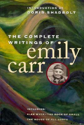 The Complete Writings of Emily Carr - Shadbolt, Doris (Introduction by)