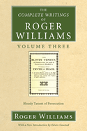 The Complete Writings of Roger Williams, Volume 3: Bloudy Tenent of Persecution