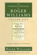The Complete Writings of Roger Williams, Volume 5: George Fox Digg'd Out of His Burrowes