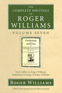 The Complete Writings of Roger Williams, Volume 7: Perry Miller on Roger Williams, Additional Writings of Roger Williams