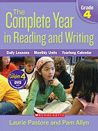 The Complete Year in Reading and Writing, Grade 4: Daily Lessons, Monthly Units, Yearlong Calendar