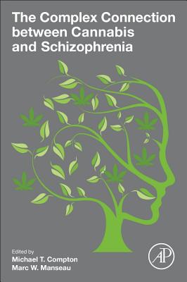 The Complex Connection between Cannabis and Schizophrenia - Compton, Michael T. (Editor), and Manseau, Marc (Editor)