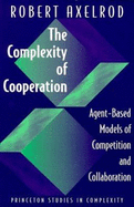 The Complexity of Cooperation: Agent-Based Models of Competition and Collaboration: Agent-Based Models of Competition and Collaboration