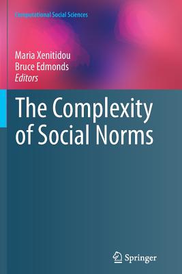 The Complexity of Social Norms - Xenitidou, Maria (Editor), and Edmonds, Bruce (Editor)