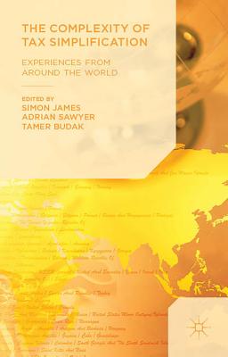 The Complexity of Tax Simplification: Experiences From Around the World - James, Simon (Editor), and Sawyer, Adrian (Editor), and Budak, Tamer (Editor)