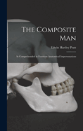 The Composite Man: As Comprehended in Fourteen Anatomical Impersonations