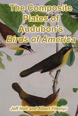 The Composite Plates of Audubon's Birds of America - Filemyr, Albert, and Holt, Jeff