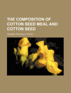 The Composition of Cotton Seed Meal and Cotton Seed