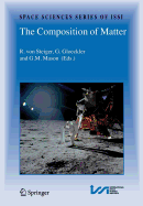 The Composition of Matter: Symposium Honouring Johannes Geiss on the Occasion of His 80th Birthday - Steiger, R Von (Introduction by), and Gloeckler, G (Introduction by), and Mason, G M (Introduction by)