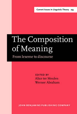 The Composition of Meaning: From lexeme to discourse - Meulen, Alice G.B. ter (Editor), and Abraham, Werner (Editor)