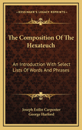 The Composition of the Hexateuch; An Introduction with Select Lists of Words and Phrases