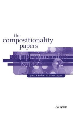 The Compositionality Papers - Fodor, Jerry a, and Lepore, Ernie