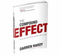 The Compound Effect: Multiplying Your Success, One Simple Step at a Time - Hardy, Darren