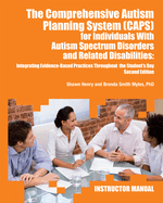 The Comprehensive Autism Planning System (Caps) for Individuals with Asperger Syndrome, Autism, and Related Disabilities: Integrating Best Practices Throughout the Student's Day (Instructor Manual)