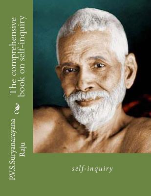 The comprehensive book on self-inquiry.: self-inquiry - Raju Raju, P V S Suryanarayana