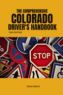 The Comprehensive Colorado Drivers Handbook: Drivers License and Permit Manual