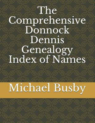 The Comprehensive Donnock Dennis Genealogy Index of Names - Busby, Michael