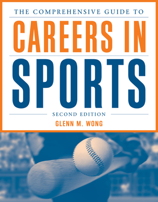 The Comprehensive Guide to Careers in Sports - Wong, Glenn M