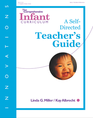 The Comprehensive Infant Curriculum: A Self-Directed Teacher's Guide - Albrecht, Kay, PhD, and Miller, Linda, Dr., PhD