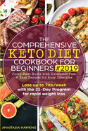 The Comprehensive Keto Diet Cookbook for Beginners: Jump Start Guide with Delectable Fast & Easy Recipes for Busy lifestyles - Lose up to 7ltb/week with the 21-Day Program for rapid weight loss