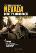 The Comprehensive Nevada Drivers HandBook: A Study and Practice Manual on Getting your Driver's License, Practice Test Questions and Answers, Insurance, Road Sign and Markings, Safe Driving Tips...
